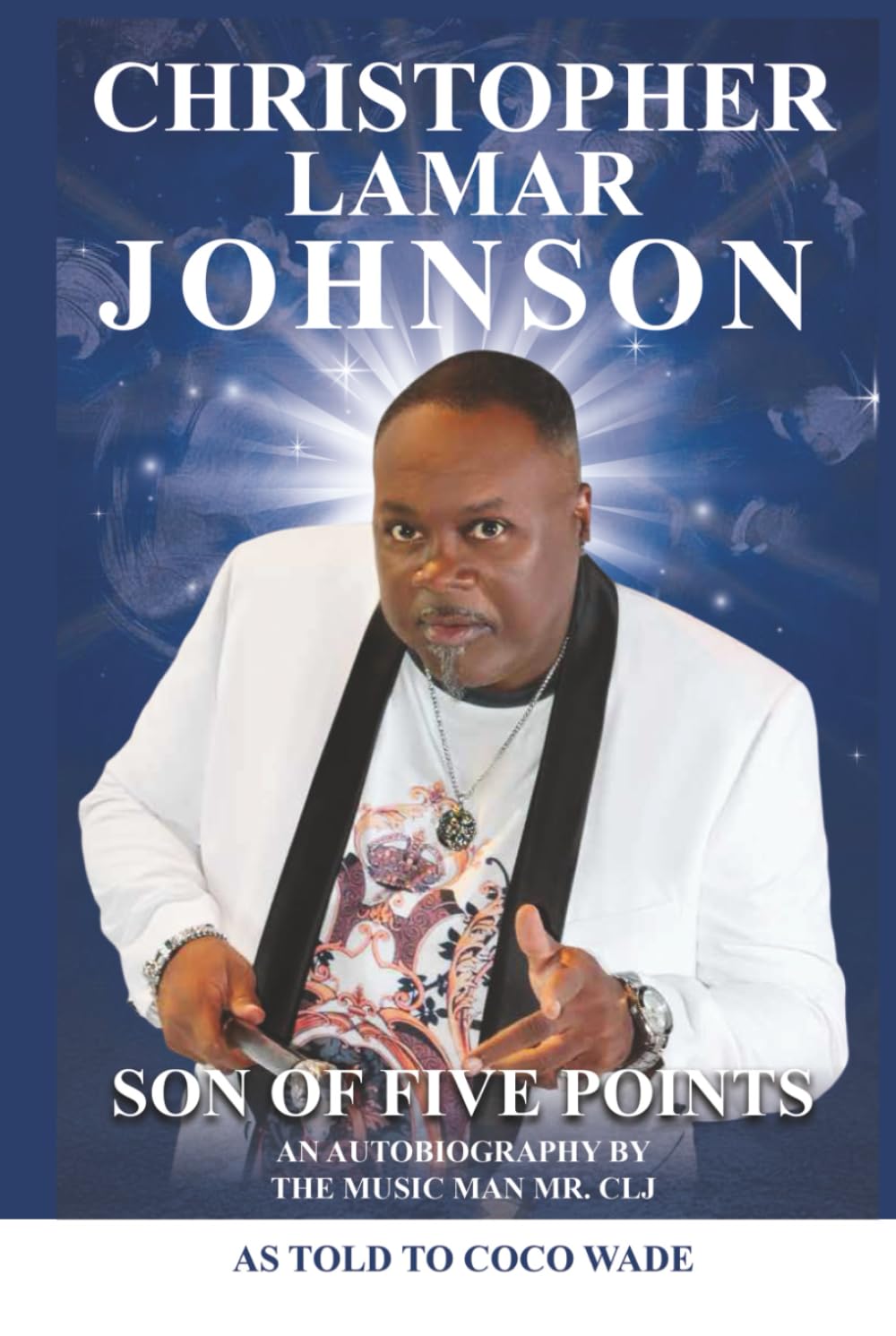 CHRISTOPHER LAMAR JOHNSON SON OF FIVE POINTS: An Autobiography by the Music Man Mr. CLJ