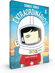Somos todos extraordinários: Escrito e Ilustrado Por R.J. Palácio