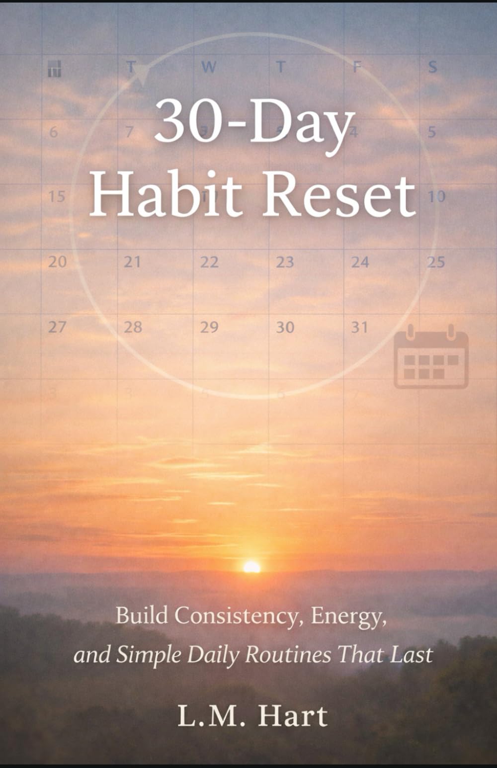 30 Day Habit Reset: How to Start Practical Habits and Turn Them Into Long-Term Lifestyle Change