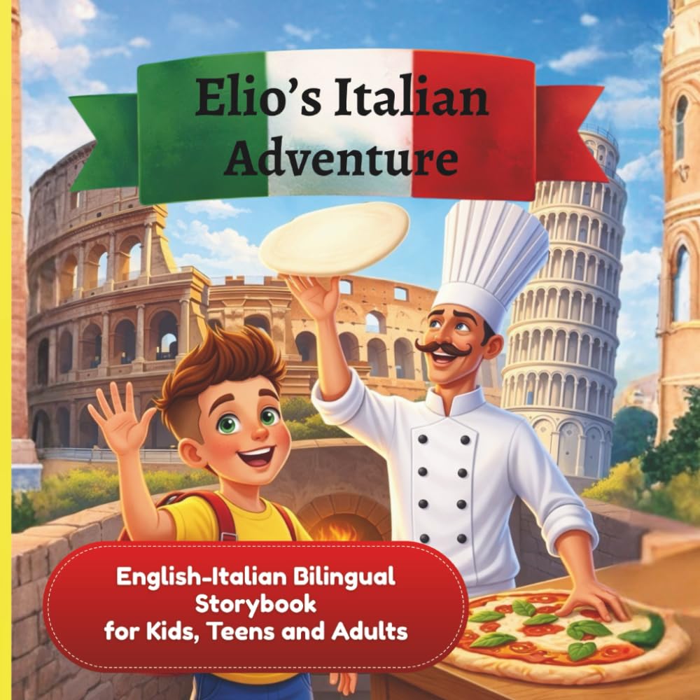 Elio’s Italian Adventure: A Fun Way to Learn Italian :: An English–Italian Bilingual Storybook for Kids, Teens, and Adults