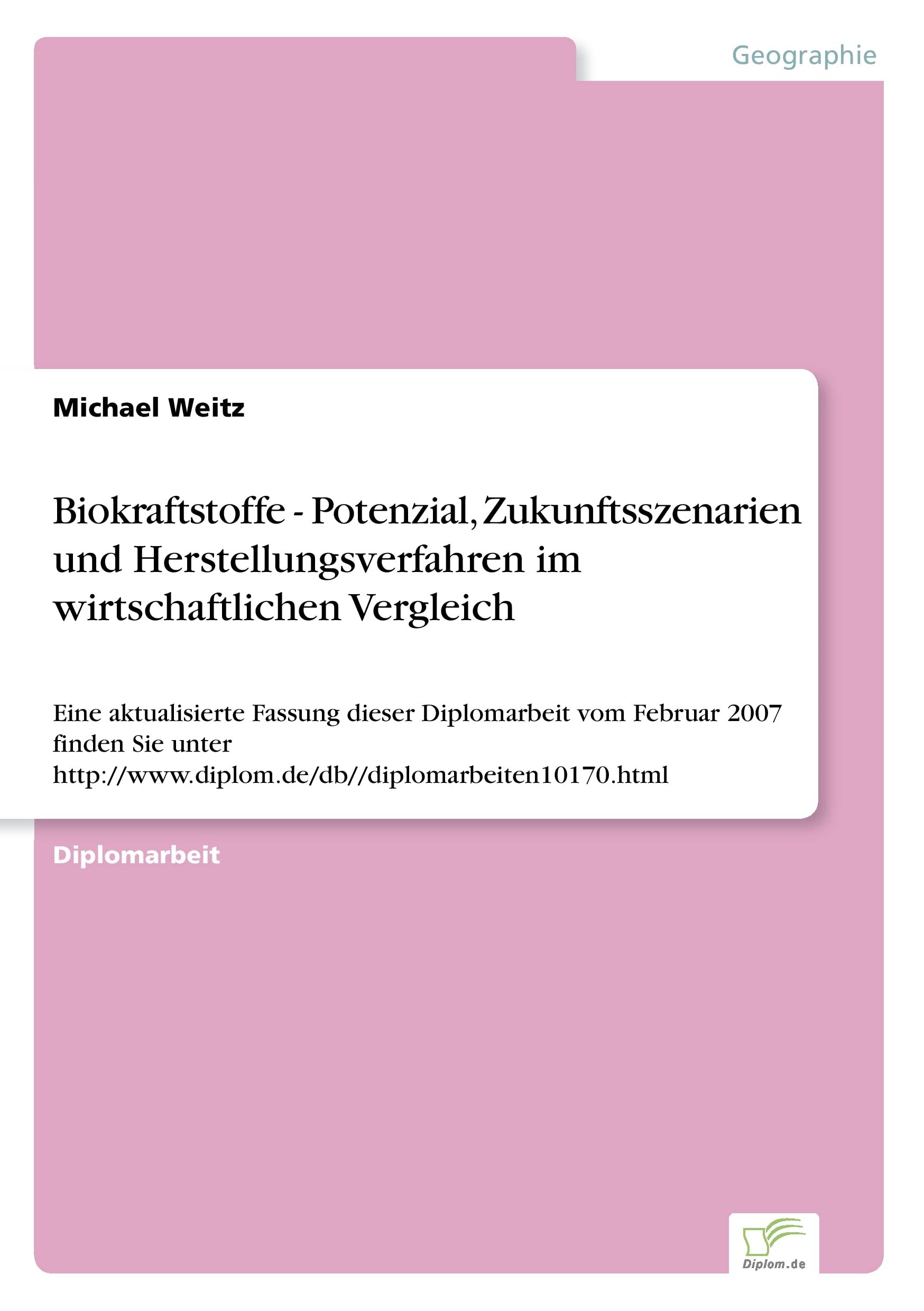 Biokraftstoffe - Potenzial, Zukunftsszenarien und Herstellungsverfahren im wirtschaftlichen Vergleich: Eine aktualisierte Fassung dieser Diplomarbeit ... ://www.diplom.de/db//diplomarbeiten10170.html