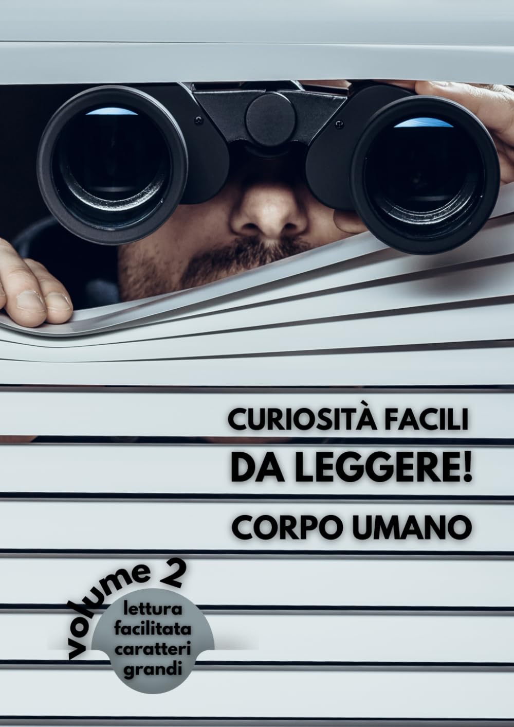 CURIOSITÀ FACILI DA LEGGERE! CORPO UMANO - Volume 2: Lettura facilitata Caratteri grandi
