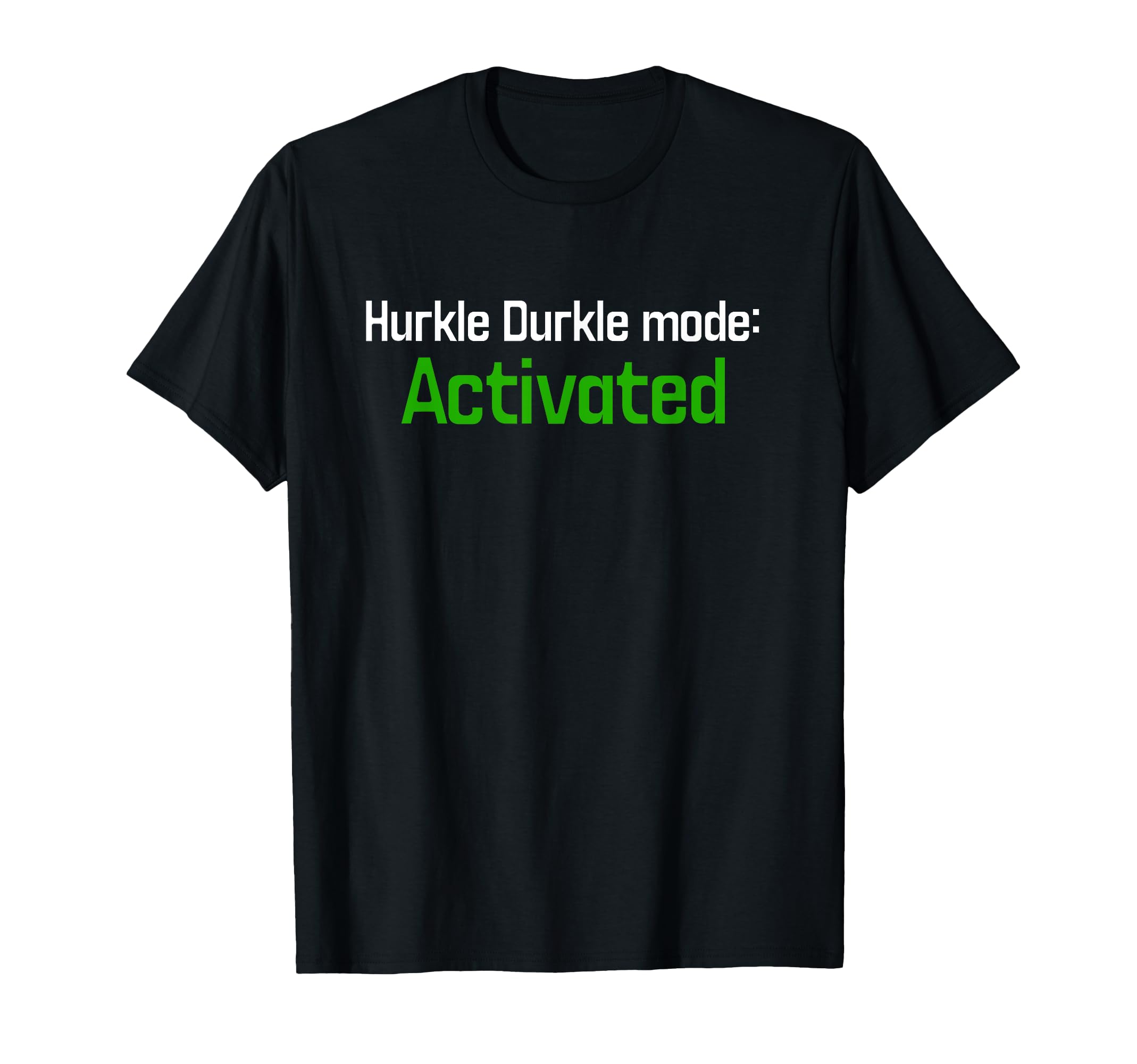 Hurkle Durkle Mode: Activated, funny Scottish slang design T-Shirt