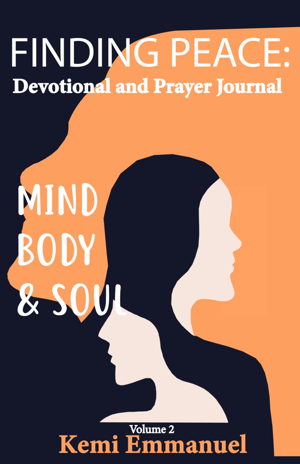 Finding Peace: Mind, Body, and Soul Devotional and Prayer Journal: Biblical Strategies for dealing with Anxiety, Calming the Chaos, and living in Tranquillity.