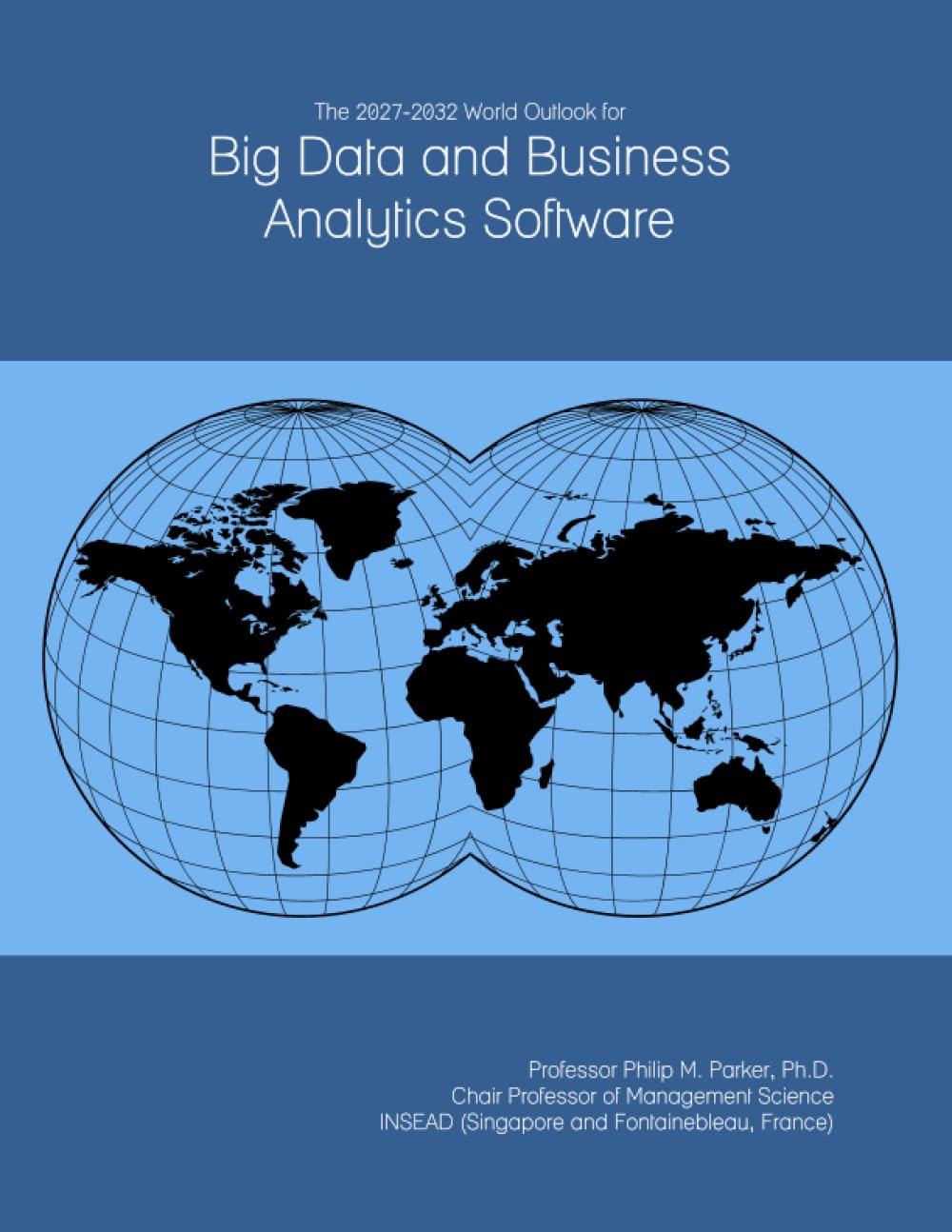 The 2027-2032 World Outlook for Big Data and Business Analytics Software