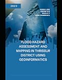 FLOOD HAZARD ASSESSMENT AND MAPPING IN THRISSUR DISTRICT USING GEOINFORMATICS