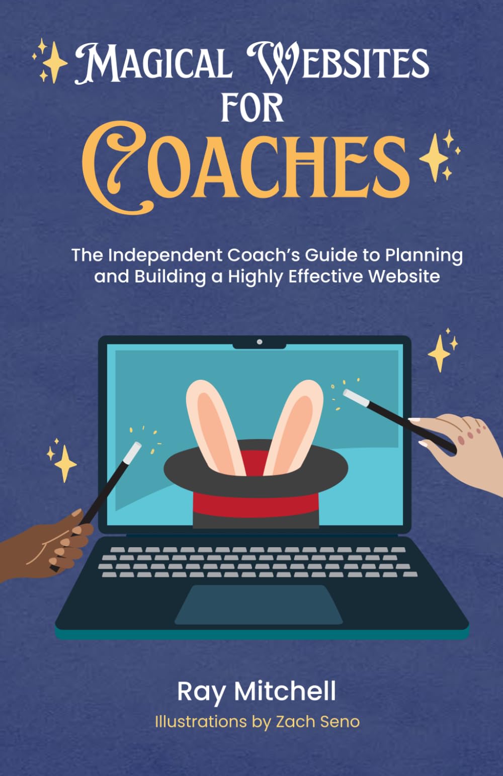 Magical Websites for Coaches: The Independent Coach’s Guide to Planning and Building a Highly Effective Website