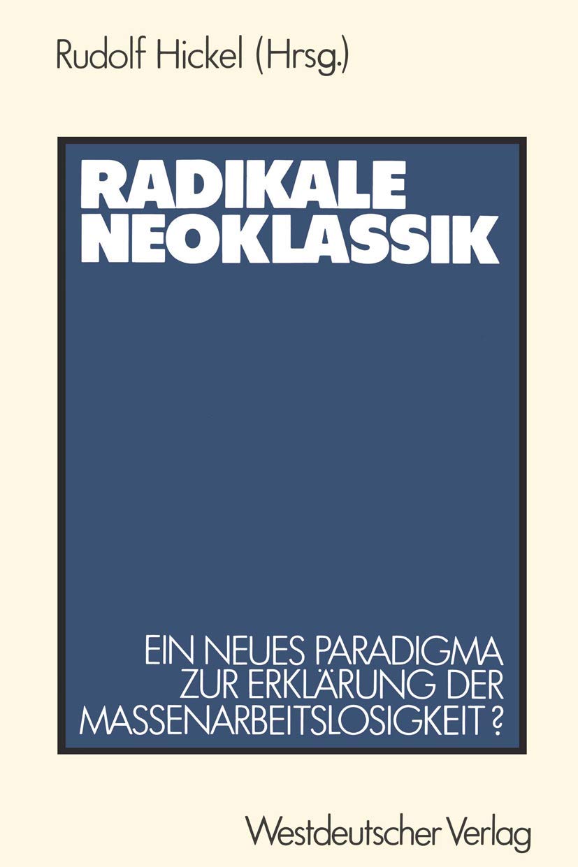 Radikale Neoklassik. Ein neues Paradigma zur Erklärung der Massenarbeitslosigkeit? Die Vogt-Kontroverse