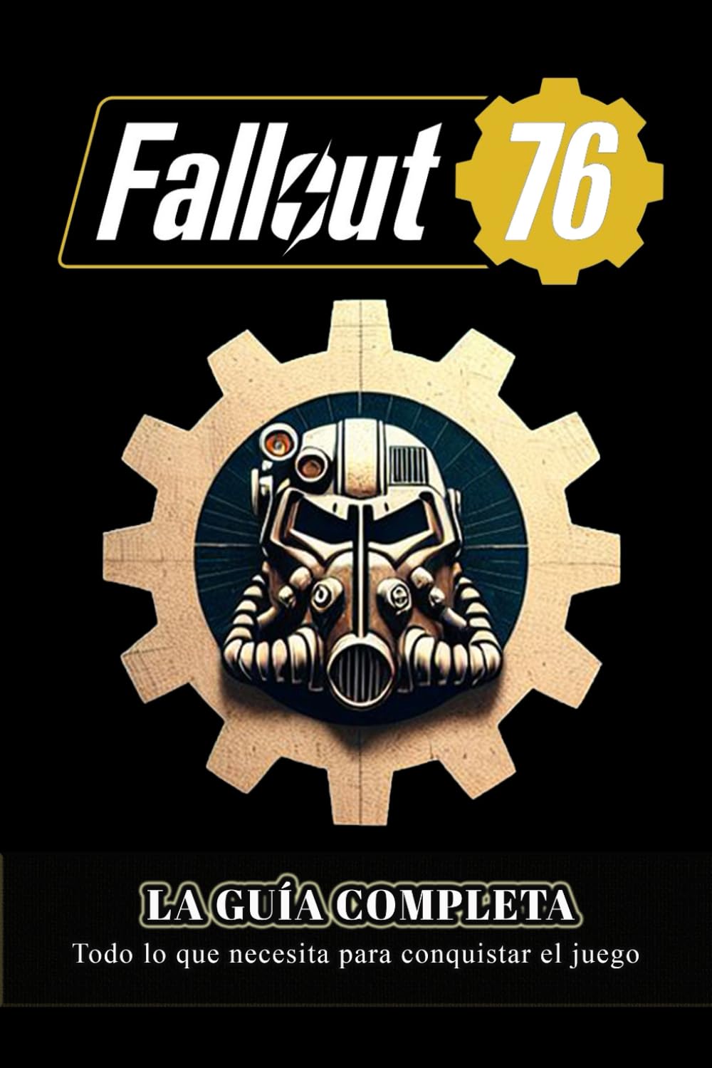 FALLOUT 76: La Guía Completa: Pasos, trucos, consejos, coleccionables y estrategias para convertirte en un jugador profesional