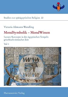 MondSymbolik – MondWissen: Lunare Konzepte in den ägyptischen Tempeln griechisch-römischer Zeit (Studien zur spätägyptischen Religion, Band 22)