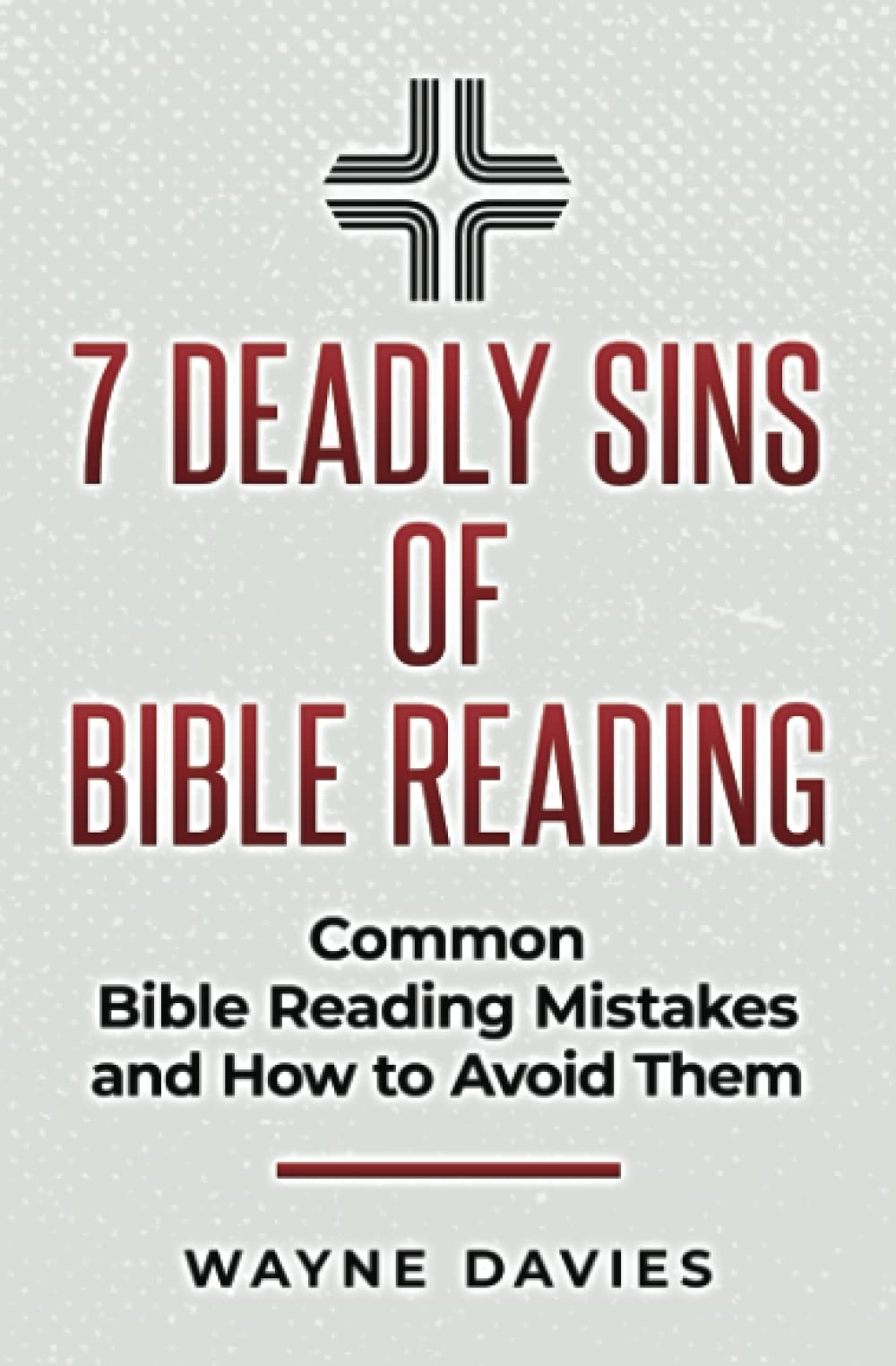 7 Deadly Sins of Bible Reading: Common Bible Reading Mistakes and How to Avoid Them (Bible Reading Guides)