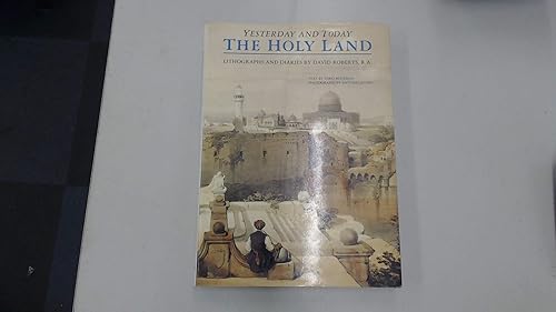 The Holy Land Yesterday and Today: Lithographs and Diaries by David Roberts R.A. (Yesterday &amp; today)