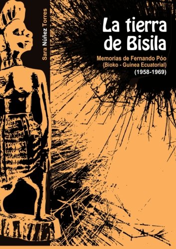 La Tierra de Bisila (Memorias de Fernando Póo 1958-1969) (Bioko - Guinea Ecuatorial) (Spanish Edition)