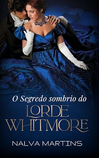 O SEGREDO SOMBRIO DE LORDE WITHMORE: Um amor capaz de curar o que o passado destruiu.