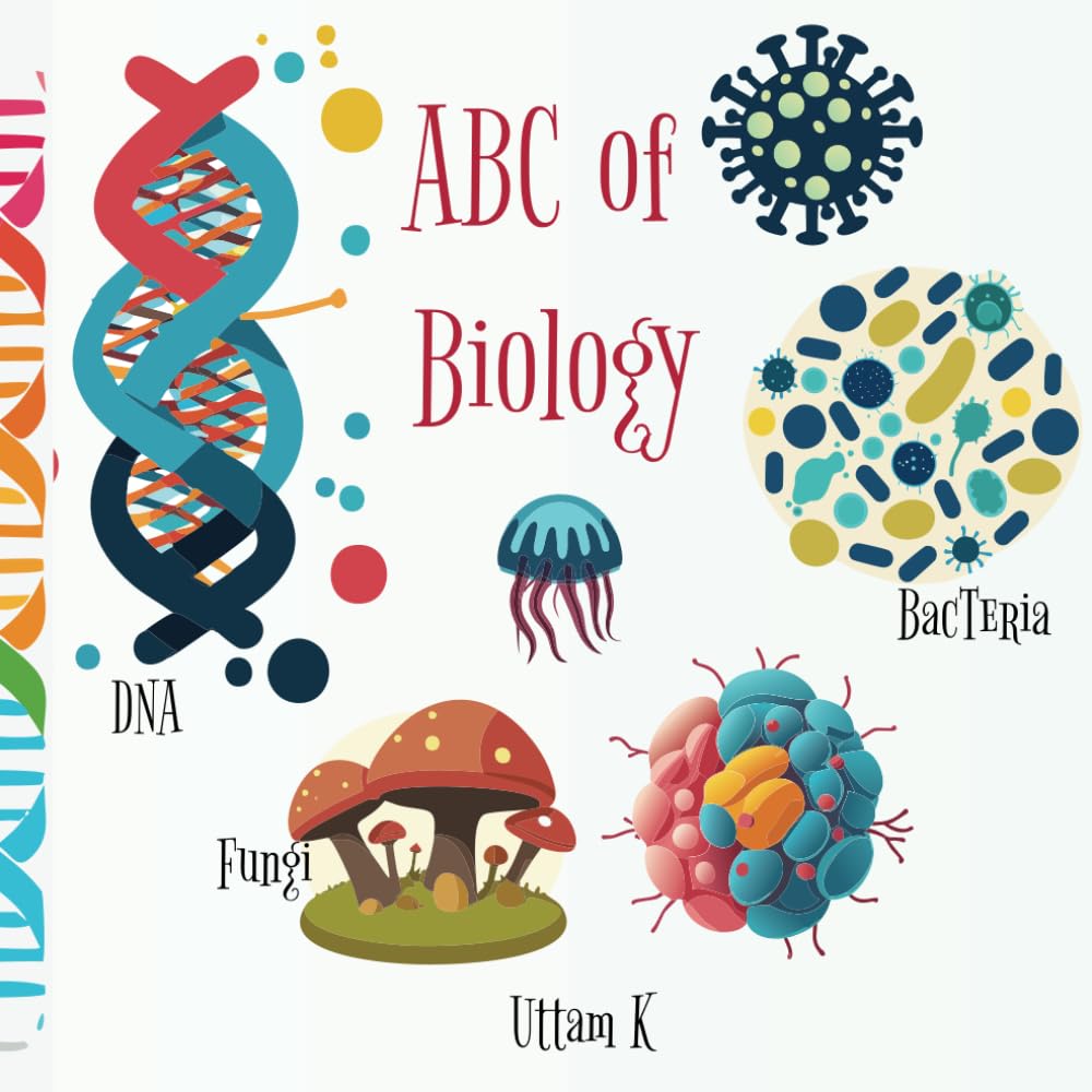ABC of Biology For Genius Babies: An ABC Interesting Book For Your Babies To First Discover Life’s Wonders (Genius Baby & Kids University)