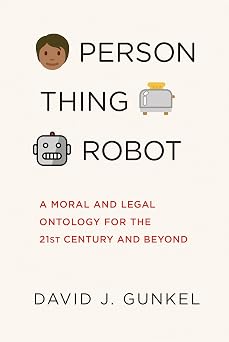 Person, Thing, Robot A Moral and Legal Ontology for the 21st Century and Beyond