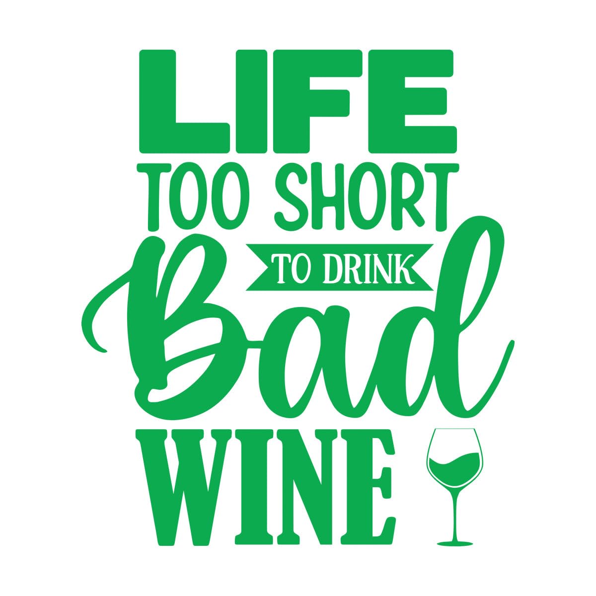 Fine Carving Decals Life Too Short to Drink Bad Wine 34x39cm Waterproof S-Green