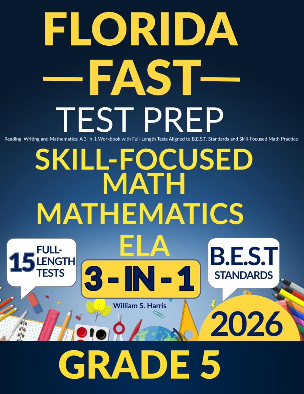 Florida FAST Test Prep Grade 5: Reading, Writing and Mathematics: A 3-in-1 Workbook with Full-Length Tests Aligned to B.E.S.T. Standards and Skill-Focused Math Practice