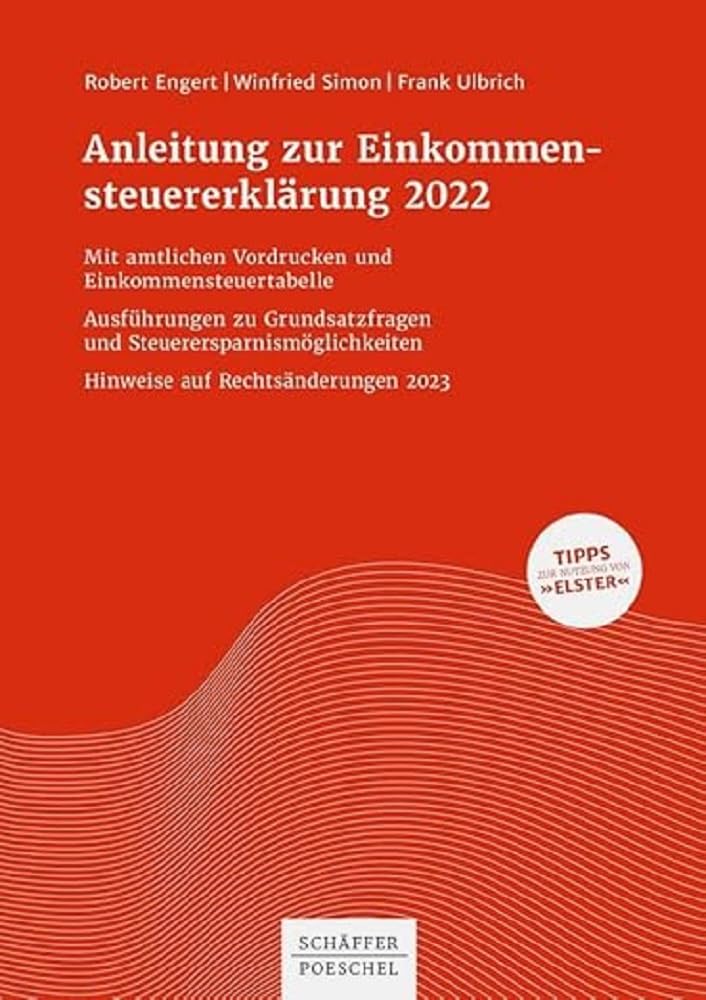 Anleitung zur Einkommensteuererklärung 2022: Mit amtlichen Vordrucken und Einkommensteuertabelle Ausführungen zu Grundsatzfragen und Steuerersparnismöglichkeiten Hinweise auf Rechtsänderungen 2023