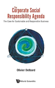 CORPORATE SOCIAL RESPONSIBILITY AGENDA, THE THE CASE FOR SUSTAINABLE AND RESPONSIBLE BUSINESS
