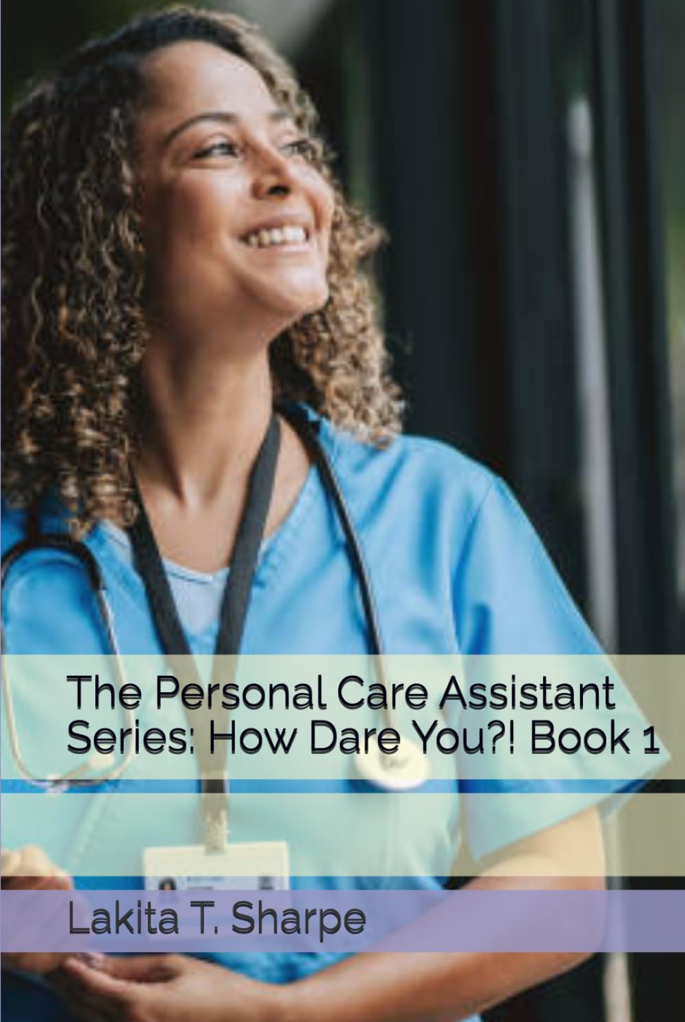 The Personal Care Assistant Series: How Dare You?! Book 1 (The Personal Care Series)
