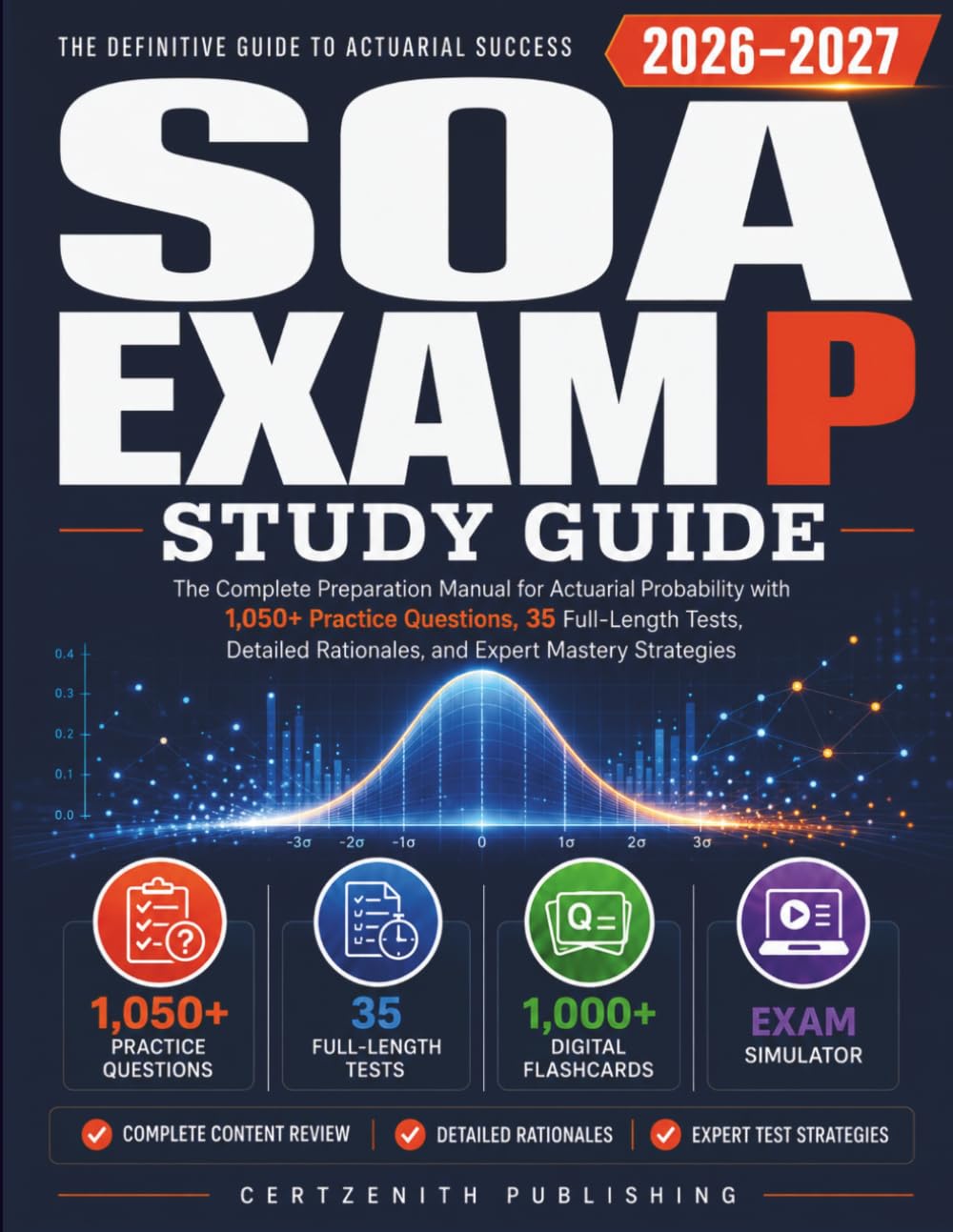 SOA EXAM P Study Guide 2026-2027: The Complete Preparation Manual for Actuarial Probability with 1,050+ Practice Questions, 35 Full-Length Tests, Detailed Rationales, and Expert Mastery Strategies