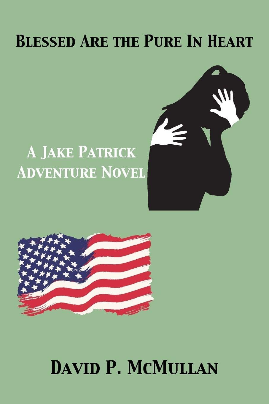 Blessed Are the Pure In Heart: A Jake Patrick Adventure Novel