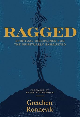 Ragged: Spiritual Disciplines for the Spiritually Exhausted