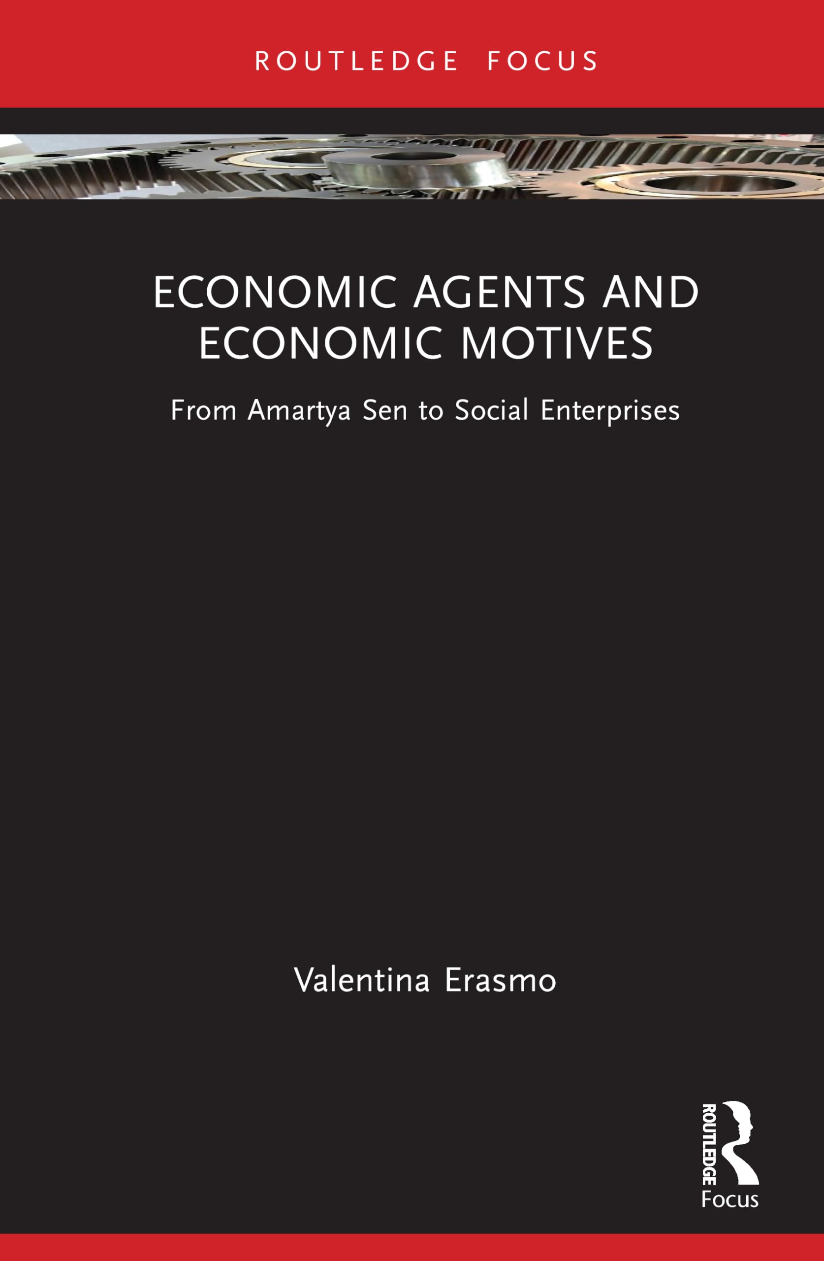 Economic Agents and Economic Motives: From Amartya Sen to Social Enterprises (Routledge Advances in Social Economics)