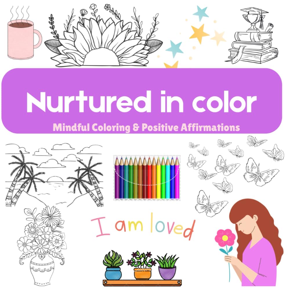 Nurtured in Color: Mindful coloring and positive affirmations