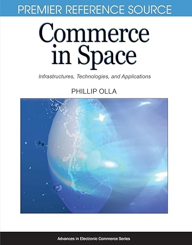 Commerce in Space: Infrastructures, Technologies and Applications (Advances in Electronic Commerce)