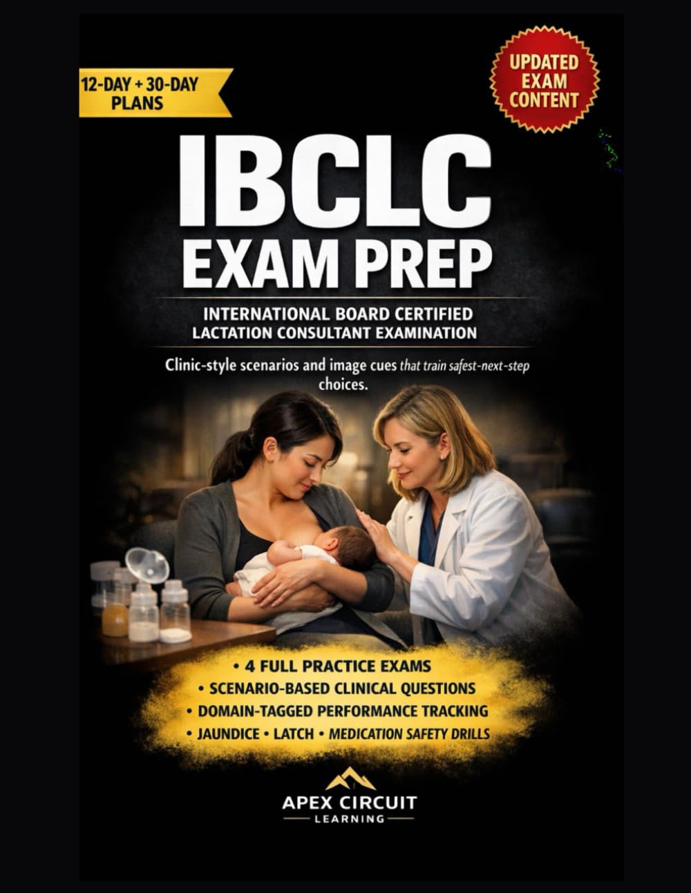 IBCLC EXAM CLINICAL SCENARIOS AND IMAGE-LINKED REASONING: SCENARIO-FIRST CLINICAL REASONING FOR CONFIDENT SUCCESS ON THE IBCLC CERTIFICATION EXAMINATION