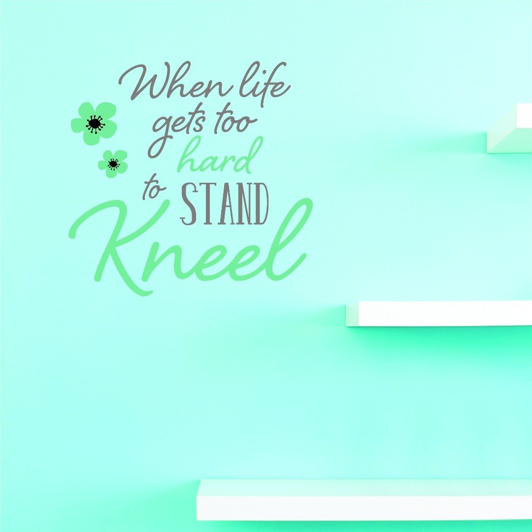 Design with Vinyl JER 1391 1 When Life Gets to Hard Kneel 20X20" As Seen,,12" X 12"