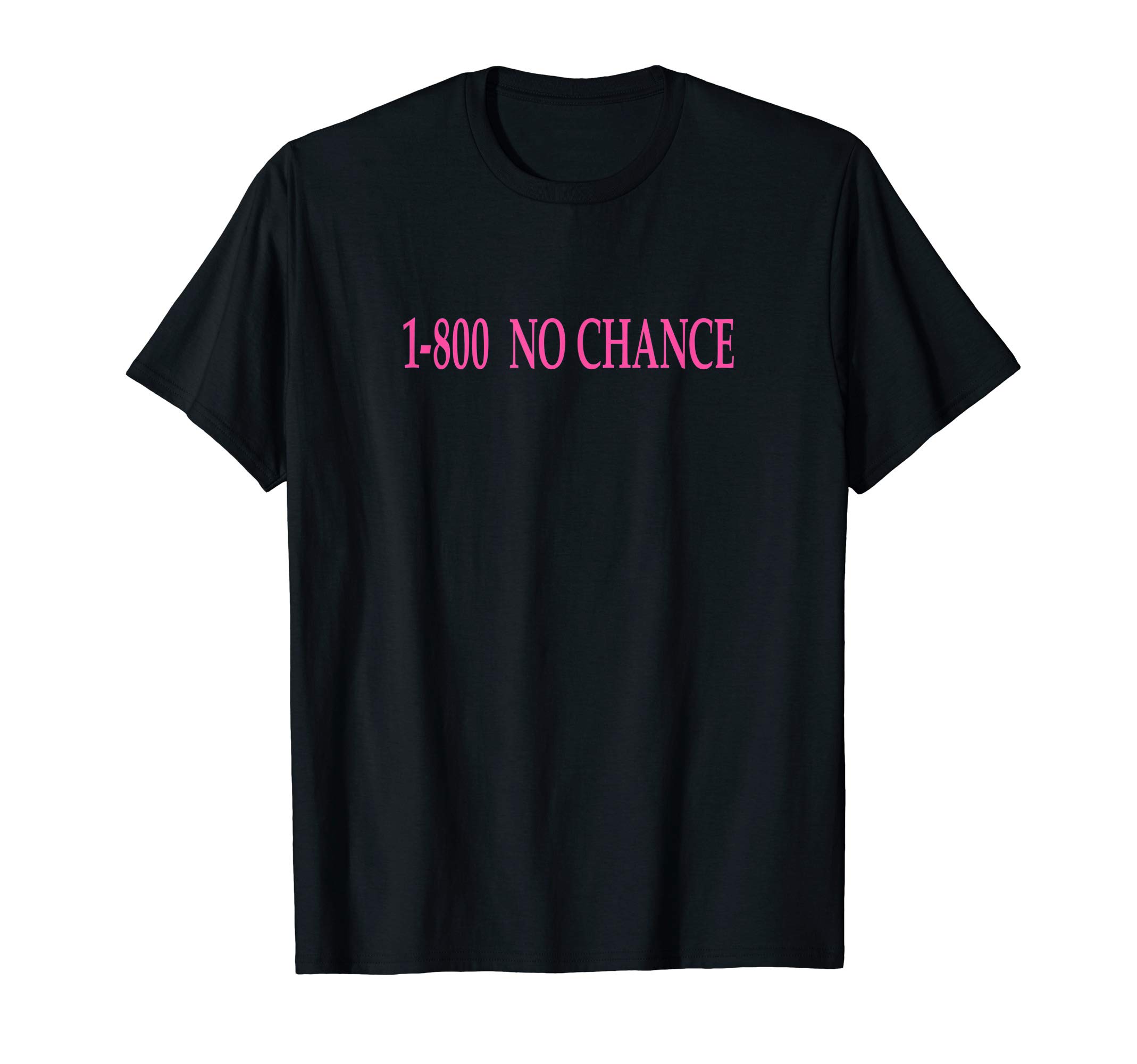 1 - 800 No Chance / Pink Letters1-800 No Chance T-Shirt