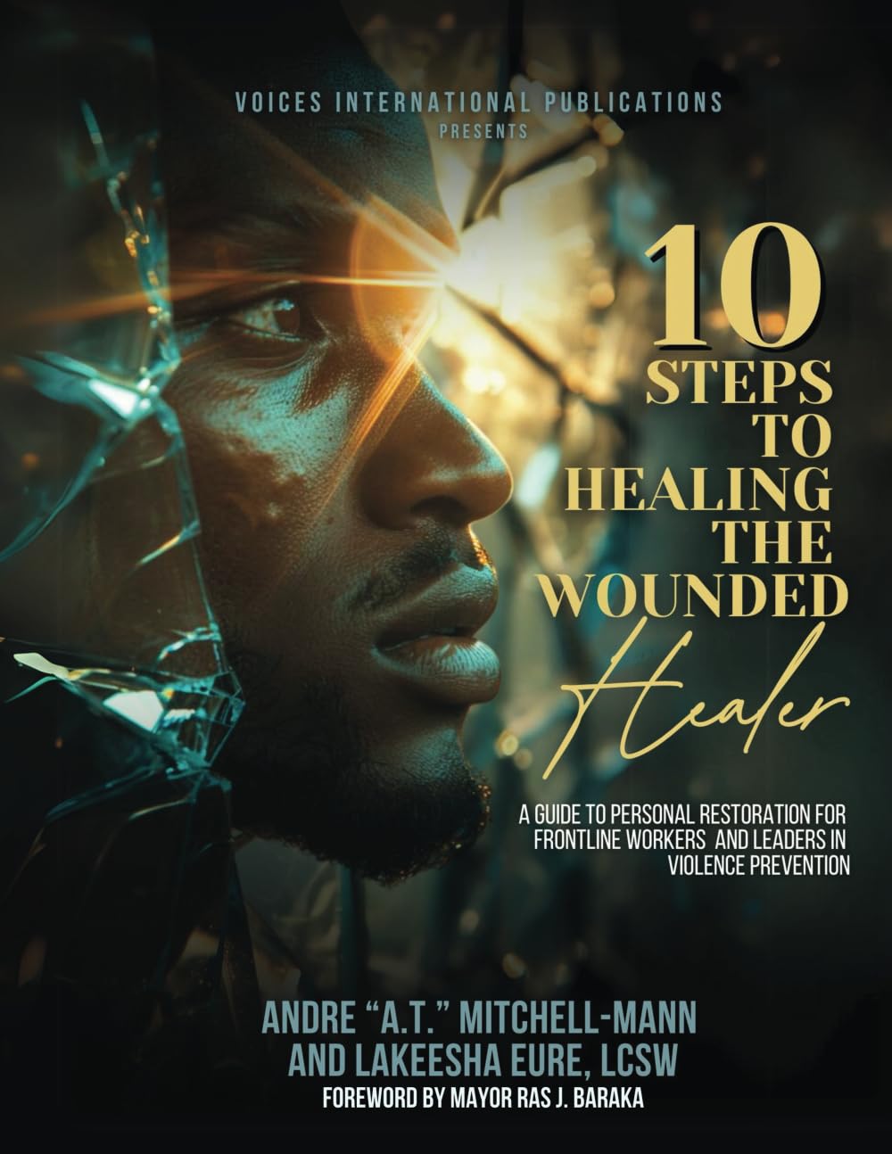10 Steps To Healing The Wounded Healer:: A Guide To Personal Restoration For Frontline Workers and Leaders In Violence Prevention      Paperback – February 6, 2025