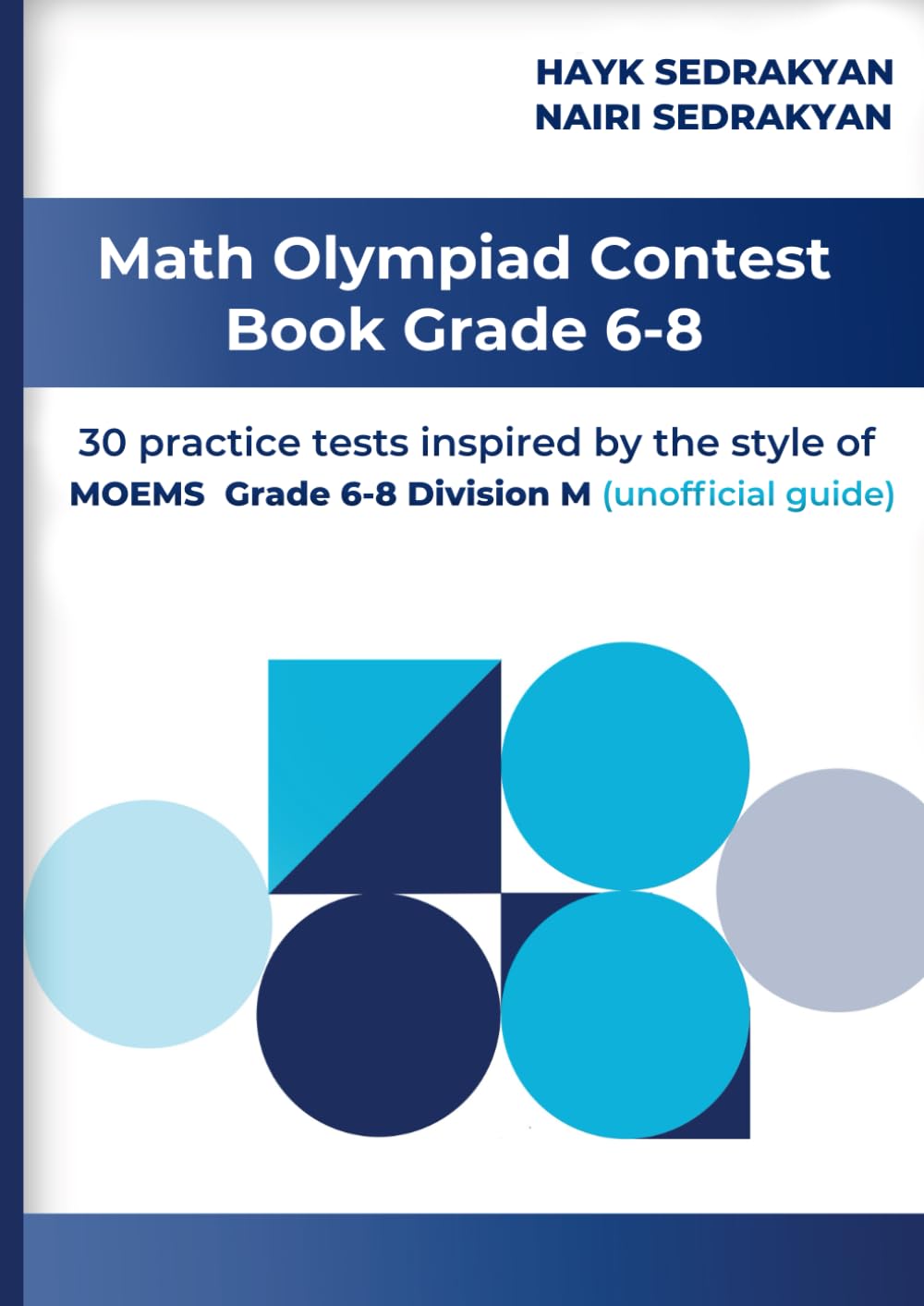 Math Olympiad Contest Book Grade 6-8: 30 practice tests inspired by the style of MOEMS grade 6-8 Division M (unofficial guide)
