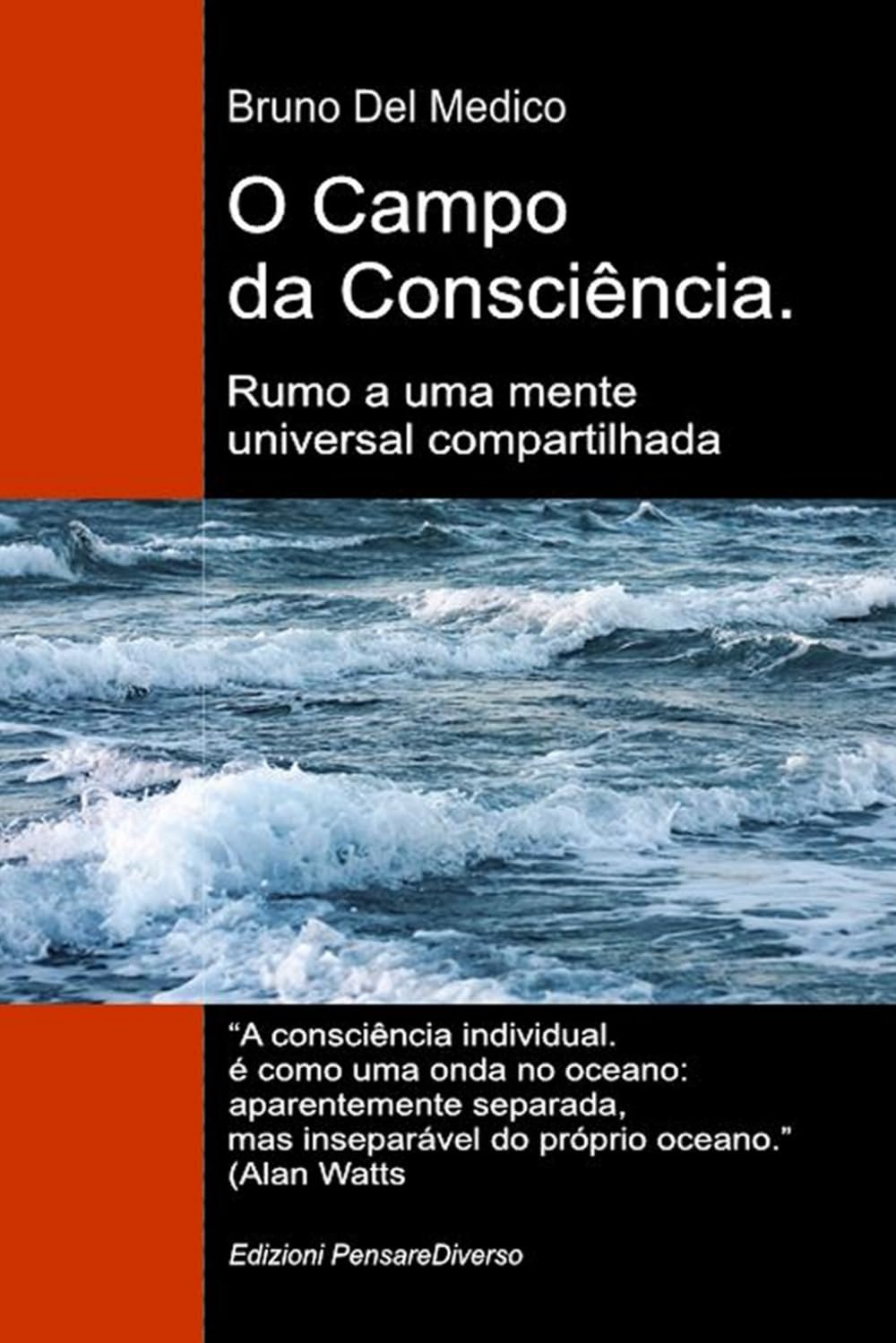 O Campo da Consciência. Rumo a uma mente universal compartilhada: A nova teoria dos campos transforma a consciência individual em uma realidade ... de Bruno Del Medico em português.)