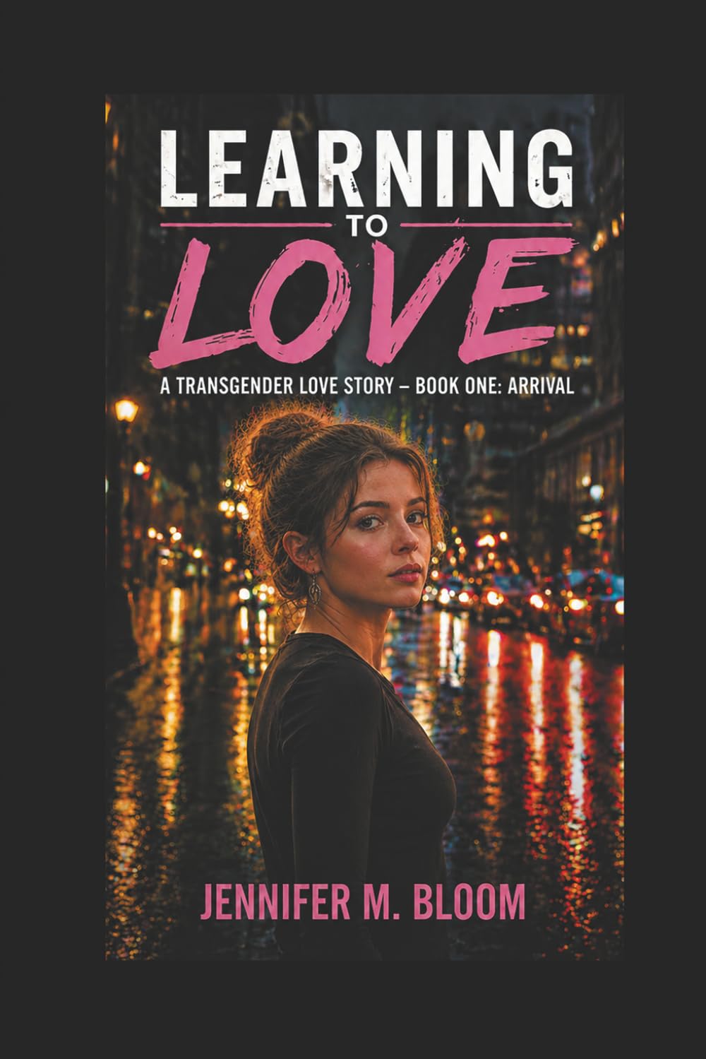 Learning to Love: A Transgender Love Story: Book One - Arrival