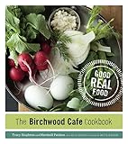 The Birchwood Cafe Cookbook: Good Real Food