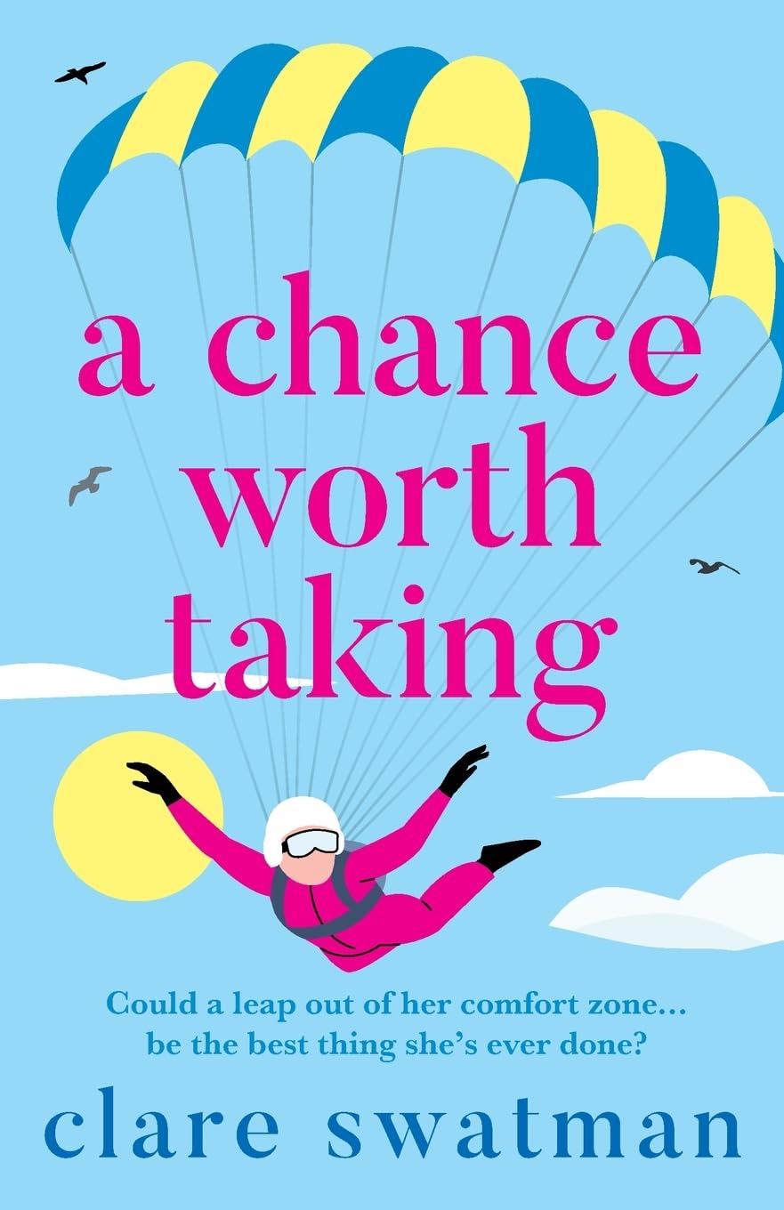 A Chance Worth Taking: A heartwarming, uplifting novel of love and friendship from Clare Swatman