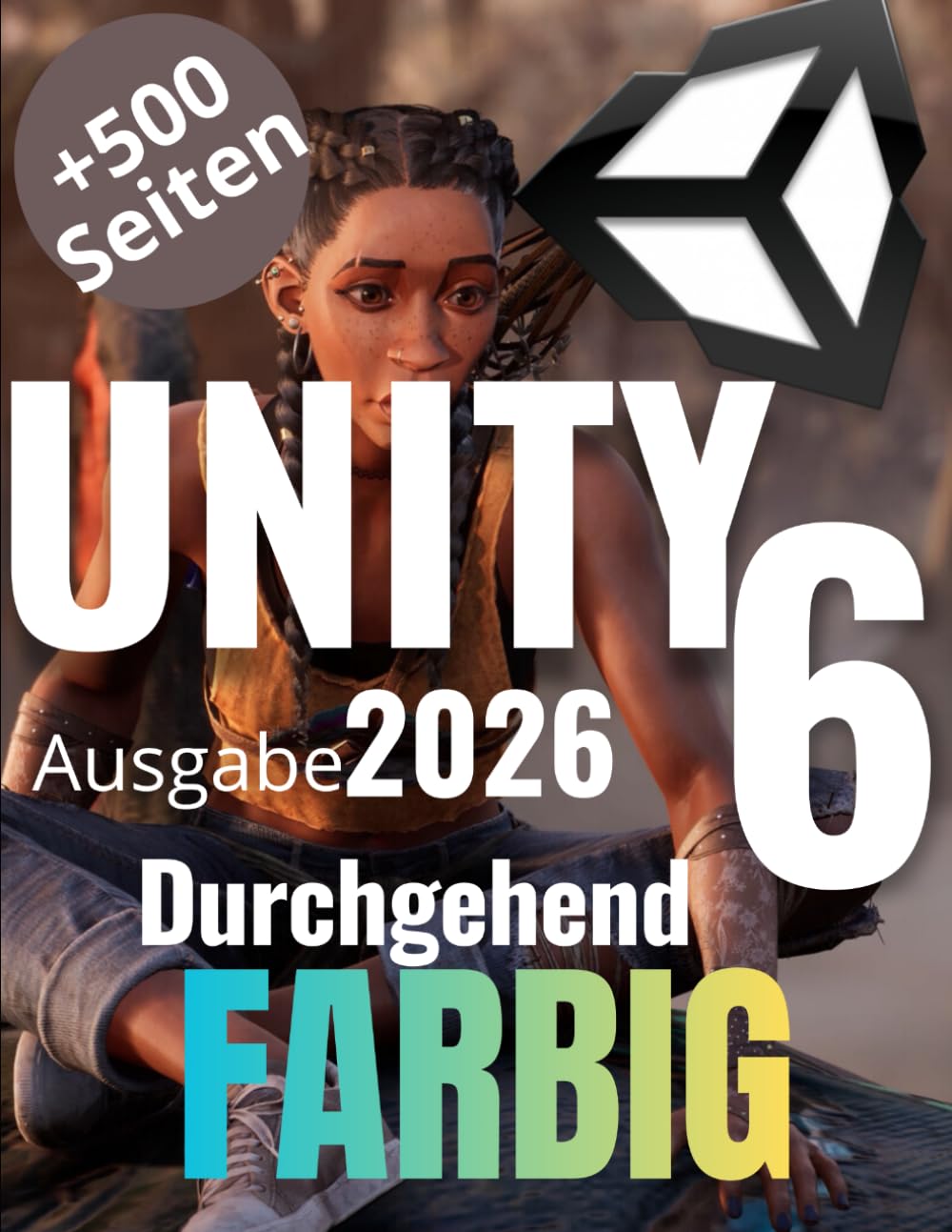 Unity und C# durch Praxis lernen: Von den Grundlagen bis zum ersten vollständigen Videospiel: Das umfassende Handbuch auf 550 Seiten (vollständig in ... und Ihr erstes eigenes Videospiel entwickeln
