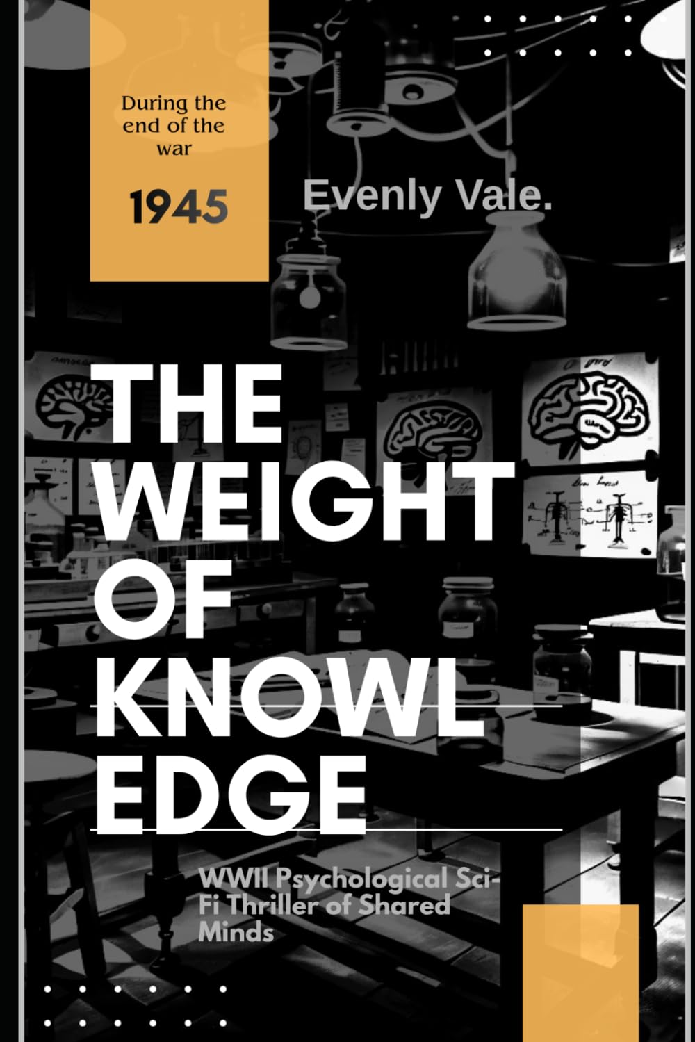 THE WEIGHT OF KNOWLEDGE: A Psychological Sci-Fi Thriller of a WWII Mind Experiment Gone Wrong, Where Twelve Dead Soldiers Share One Mind (ANATOMY OF SUFFERING)
