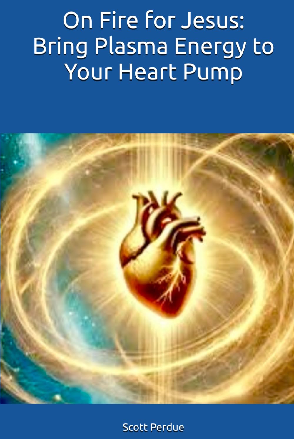 On Fire for Jesus: Bring Plasma Energy to Your Heart Pump