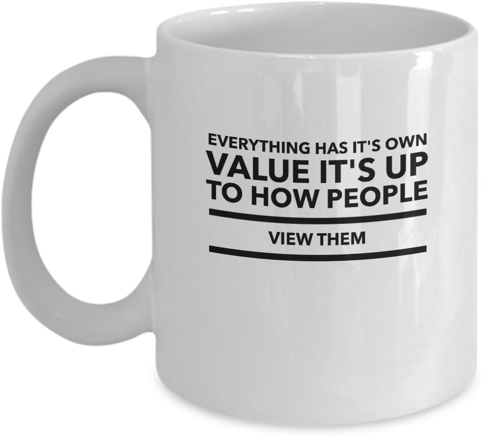 Quote Mugs Everything has it's own value, it's up to how