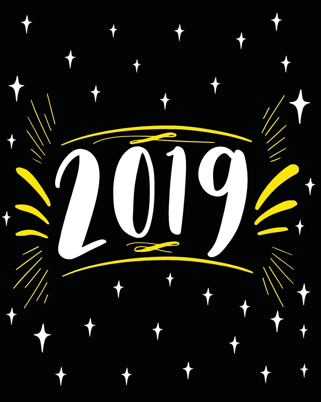 2019: January 2019 Through December 2019 For Calendar Schedule and Planner Organizer (365 Days): 2019 Weekly Planner (2019 Planner)