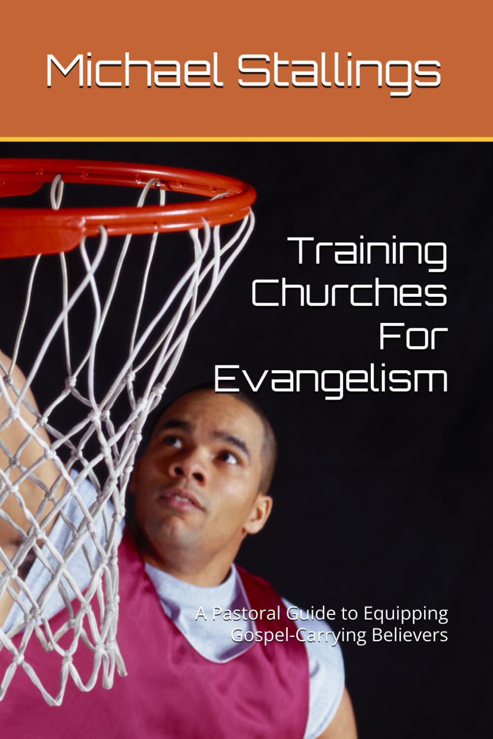 Training Churches For Evangelism: A Pastoral Guide to Equipping Gospel-Carrying Believers
