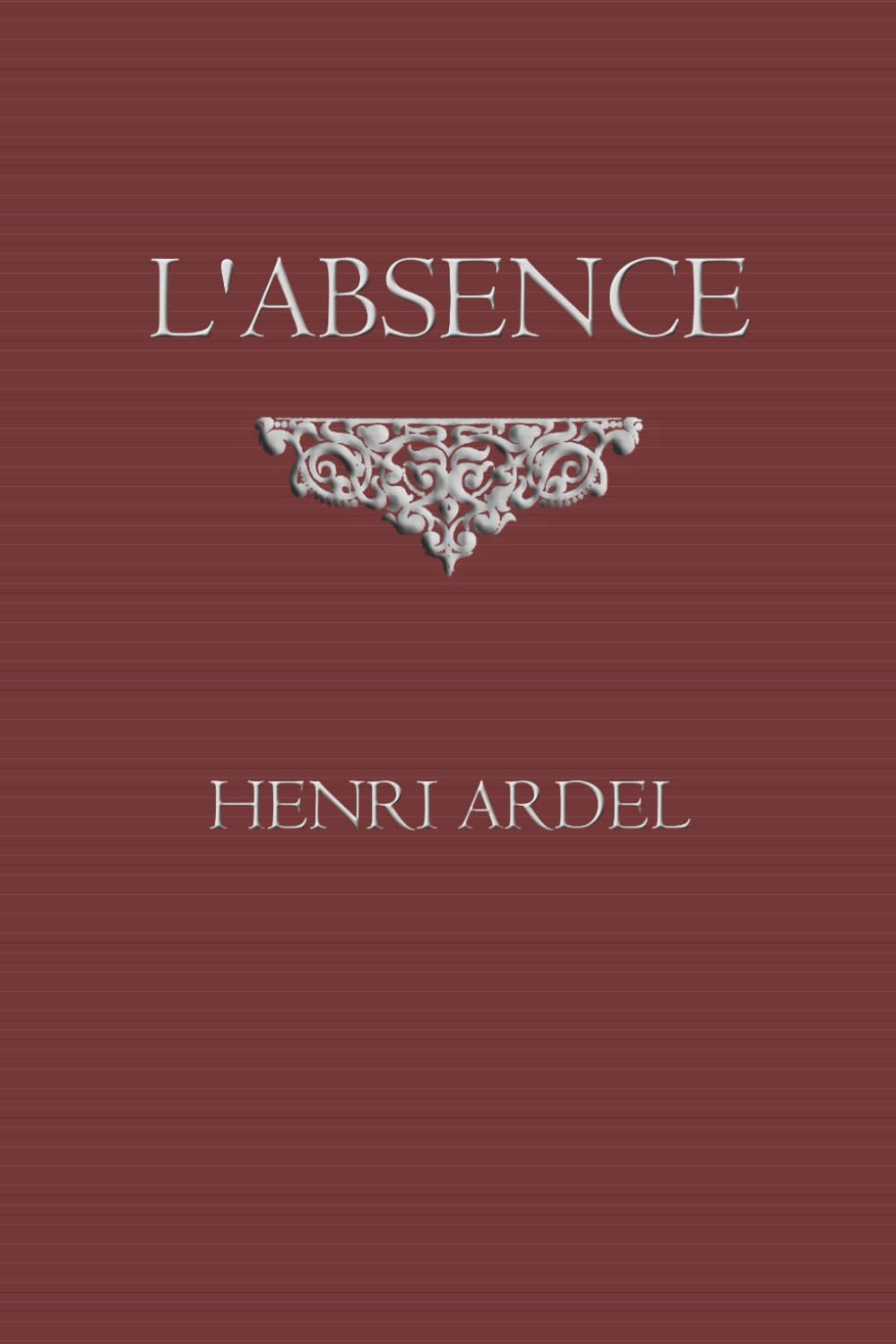 L'absence: Roman d’amour et de séparation
