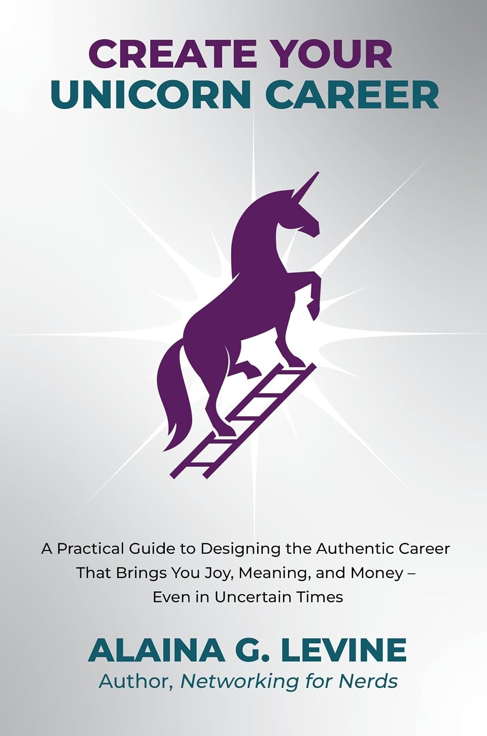Create Your Unicorn Career: A Practical Guide to Designing the Authentic Career That Brings You Joy, Meaning, and Money - Even in Uncertain Times