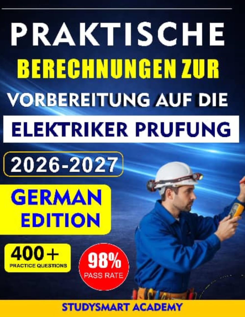 PRAKTISCHE BERECHNUNGEN ZUR VORBEREITUNG AUF DIE ELEKTRIKER PRUFUNG: Schritt-für-Schritt-Anleitung zum sicheren Bestehen Ihrer Elektriker Prüfung