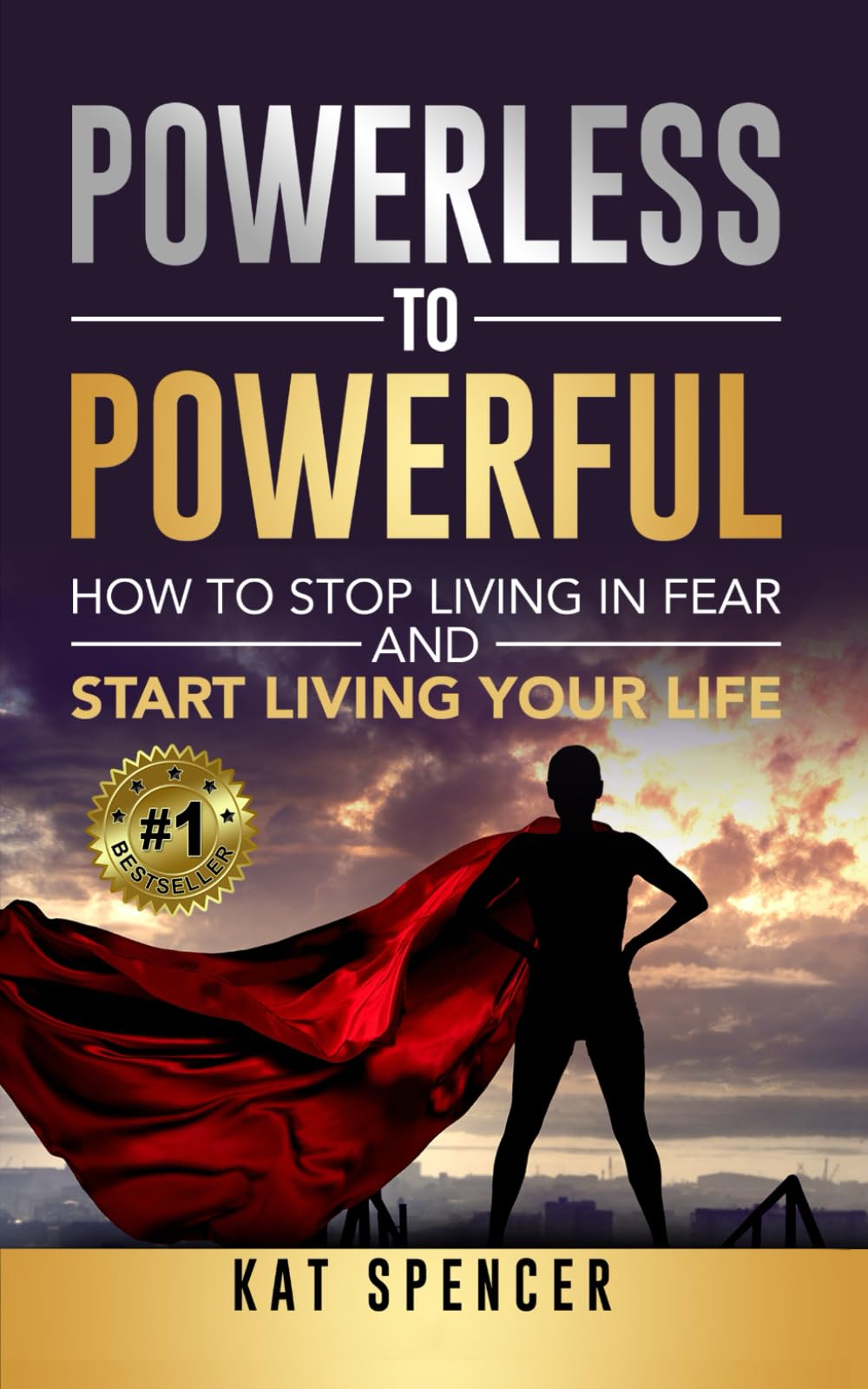 Powerless to Powerful: How to Stop Living in Fear and Start Living Your Life